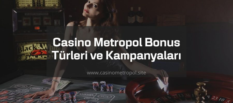 Casino Metropol Bonus Türleri ve Kampanyaları
