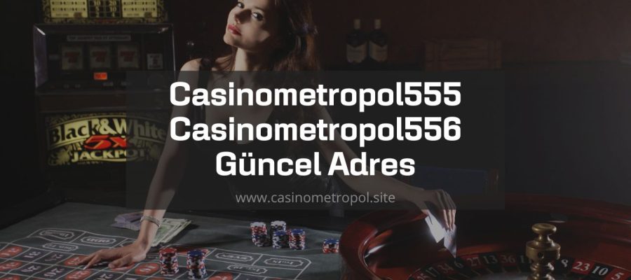 Casinometropol555 - Casinometropol556 Güncel Adres