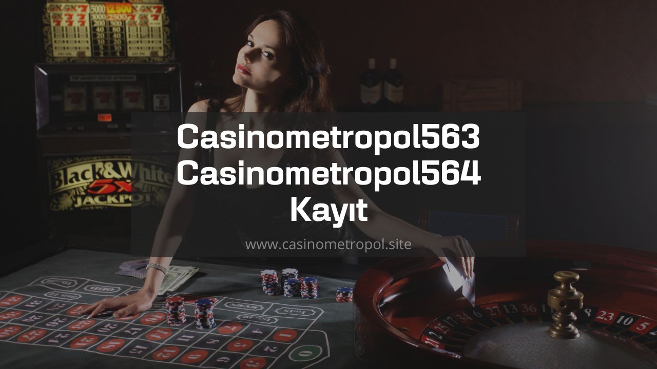 Casinometropol563 – Casinometropol564 Kayıt